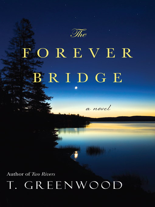 Title details for The Forever Bridge by T. Greenwood - Available